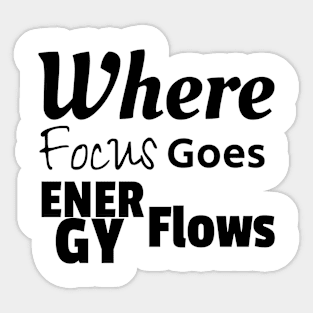 Where Focus Goes Energy Flows Sticker